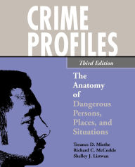 Title: Crime Profiles: The Anatomy of Dangerous Persons, Places, and Situations / Edition 3, Author: Terance D. Miethe