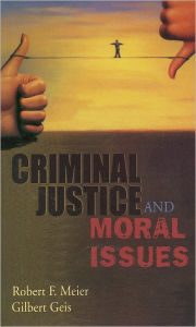 Title: Criminal Justice and Moral Issues / Edition 1, Author: Robert F. Meier