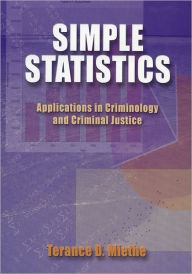 Title: Simple Statistics: Applications in Criminology and Criminal Justice / Edition 1, Author: Terance D. Miethe