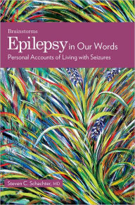 Title: Epilepsy in Our Words: Personal Accounts of Living with Seizures / Edition 1, Author: Steven C. Schachter