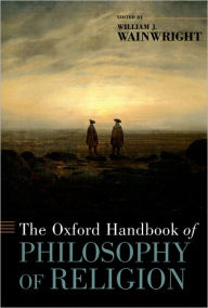 Title: The Oxford Handbook of Philosophy of Religion / Edition 1, Author: William Wainwright