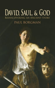 Title: David, Saul, and God: Rediscovering an Ancient Story, Author: Paul Borgman