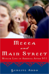 Title: Mecca and Main Street: Muslim Life in America after 9/11, Author: Geneive Abdo