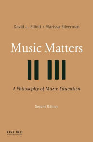 Title: Music Matters: A Philosophy of Music Education / Edition 2, Author: David J. Elliott