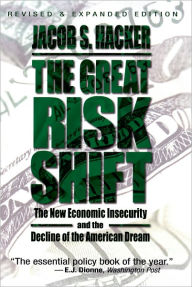 The Great Risk Shift: The New Economic Insecurity and the Decline of the American Dream / Edition 1