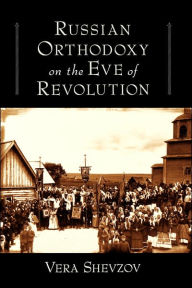 Title: Russian Orthodoxy on the Eve of Revolution, Author: Vera Shevzov