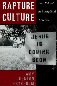 Title: Rapture Culture: Left Behind in Evangelical America / Edition 1, Author: Amy Johnson Frykholm