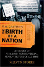 D.W. Griffith's the Birth of a Nation: A History of the Most Controversial Motion Picture of All Time / Edition 1