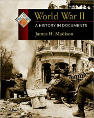 Title: World War II: A History in Documents, Author: James H. Madison