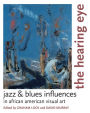 The Hearing Eye: Jazz & Blues Influences in African American Visual Art