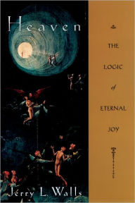 Title: Heaven: The Logic of Eternal Joy, Author: Jerry L Walls