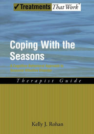 Title: Coping with the Seasons: A Cognitive Behavioral Approach to Seasonal Affective Disorder, Therapist Guide, Author: Kelly J Rohan