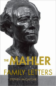 Title: The Mahler Family Letters, Author: Stephen McClatchie
