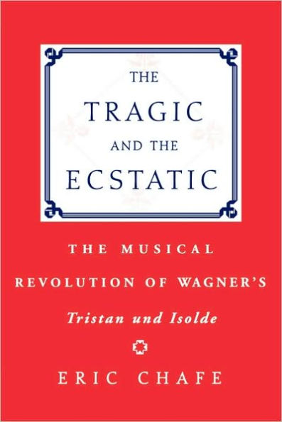 The Tragic and the Ecstatic: The Musical Revolution of Wagner's Tristan and Isolde
