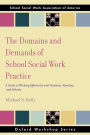 The Domains and Demands of School Social Work Practice: A Guide to Working Effectively with Students, Families and Schools