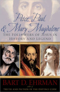 Title: Peter, Paul and Mary Magdalene: The Followers of Jesus in History and Legend, Author: Bart D Ehrman