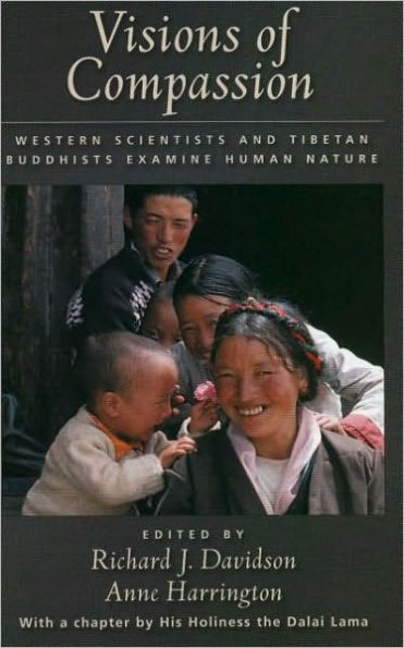Visions of Compassion: Western Scientists and Tibetan Buddhists Examine Human Nature