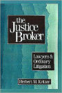 The Justice Broker: Lawyers and Ordinary Litigation