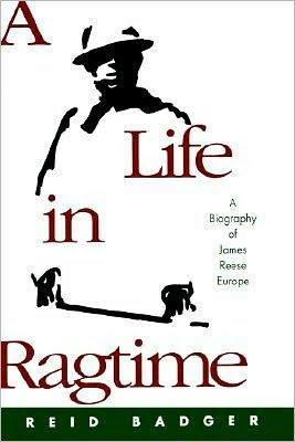 A Life in Ragtime: A Biography of James Reese Europe