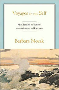 Title: Voyages of the Self: Pairs, Parallels, and Patterns in American Art and Literature: Pairs, Parallels, and Patterns in American Art and Literature, Author: Barbara Novak