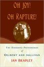 Oh Joy! Oh Rapture!: The Enduring Phenomenon of Gilbert and Sullivan