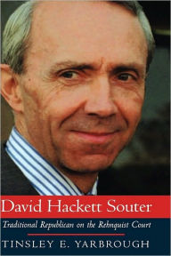 Title: David Hackett Souter: Traditional Republican on the Rehnquist Court, Author: Tinsley E. Yarbrough