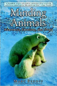 Title: Minding Animals: Awareness, Emotions, and Heart, Author: Marc Bekoff