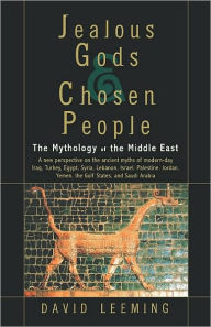 Title: Jealous Gods and Chosen People: The Mythology of the Middle East, Author: David Leeming