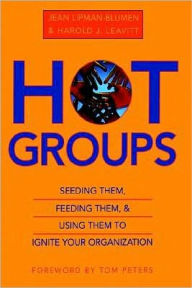 Title: Hot Groups: Seeding Them, Feeding Them, and Using Them to Ignite Your Organization, Author: Jean Lipman-Blumen