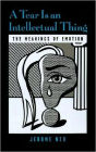 A Tear Is an Intellectual Thing: The Meanings of Emotion