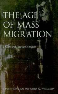 Title: The Age of Mass Migration: Causes and Economic Impact, Author: Timothy J. Hatton