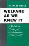 Title: Welfare As We Knew It: A Political History of the American Welfare State, Author: Charles Noble