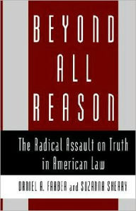 Title: Beyond All Reason: The Radical Assault on Truth in American Law, Author: Daniel A. Farber