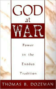 Title: God at War: A Study of Power in the Exodus Tradition, Author: Thomas B. Dozeman