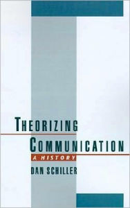 Title: Theorizing Communication: A History, Author: Dan Schiller