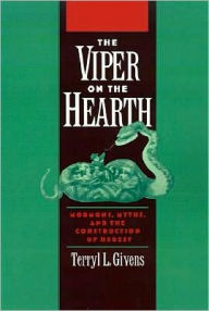 Title: The Viper on the Hearth: Mormons, Myths, and the Construction of Heresy, Author: Terryl Givens