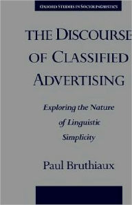 Title: The Discourse of Classified Advertising: Exploring the Nature of Linguistic Simplicity, Author: Paul Bruthiaux