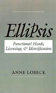 Title: Ellipsis: Functional Heads, Licensing, and Identification, Author: Anne Lobeck