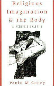 Title: Religious Imagination and the Body: A Feminist Analysis, Author: Paula M. Cooey