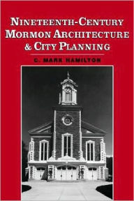 Title: Nineteenth-Century Mormon Architecture and City Planning, Author: C. Mark Hamilton
