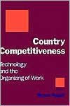Title: Country Competitiveness: Technology and the Organizing of Work, Author: Bruce Kogut