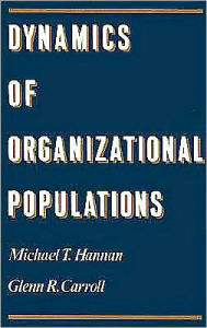Title: Dynamics of Organizational Populations: Density, Legitimation, and Competition, Author: Michael T. Hannan