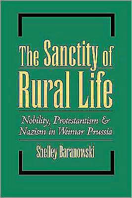 The Sanctity of Rural Life: Nobility, Protestantism, and Nazism in Weimar Prussia