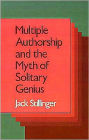 Multiple Authorship and the Myth of Solitary Genius