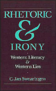 Title: Rhetoric and Irony: Western Literacy and Western Lies, Author: C. Jan Swearingen