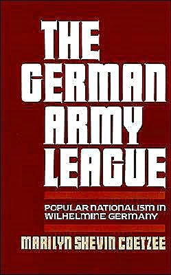 The German Army League: Popular Nationalism in Wilhelmine Germany