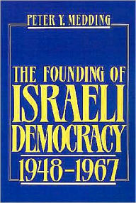 Title: The Founding of Israeli Democracy, 1948-1967, Author: Peter Y. Medding
