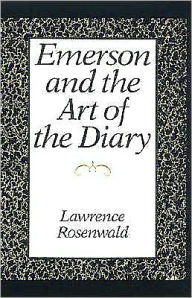 Title: Emerson and the Art of the Diary, Author: Lawrence Rosenwald