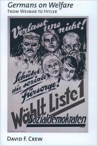 Title: Germans on Welfare: From Weimar to Hitler, Author: David F. Crew