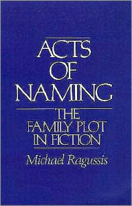 Title: Acts of Naming: The Family Plot in Fiction, Author: Michael Ragussis